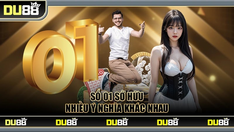 Số 01 sở hữu nhiều ý nghĩa khác nhau