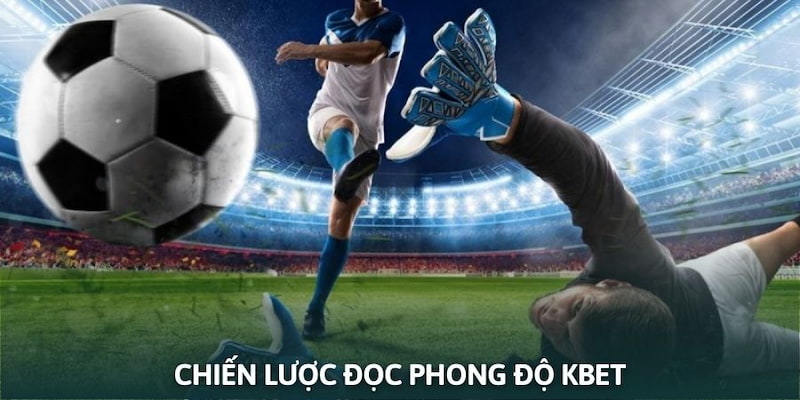Chiến lược đọc phong độ Kbet