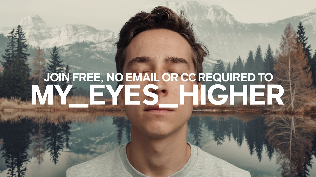 Join Free No Email or CC Required My_Eyes_Higher