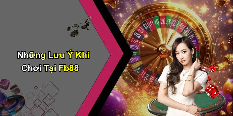 Những Lưu Ý Khi Chơi Tại Fb88