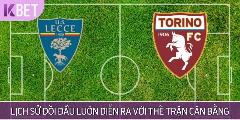 Lịch sử đối đầu giữa Lecce vs Torino luôn diễn ra với thế trận cân bằng