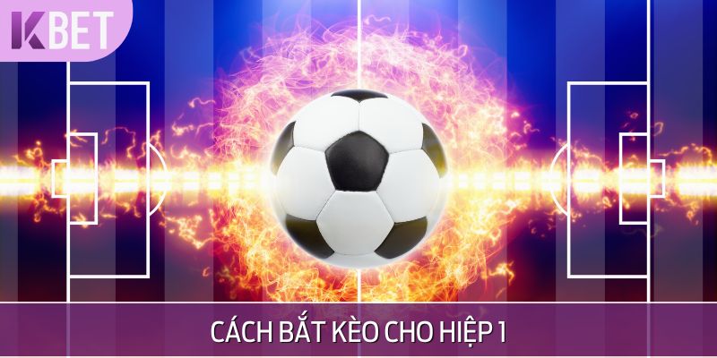 minh hoạ cách bắt kèo cho hiệp 1