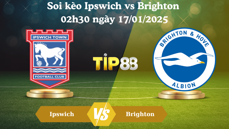 Soi kèo Ipswich vs Brighton 02h30 ngày 17/01/2025
