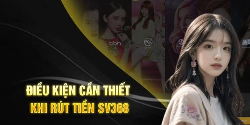 Điều kiện cần thiết khi rút tiền Sv368