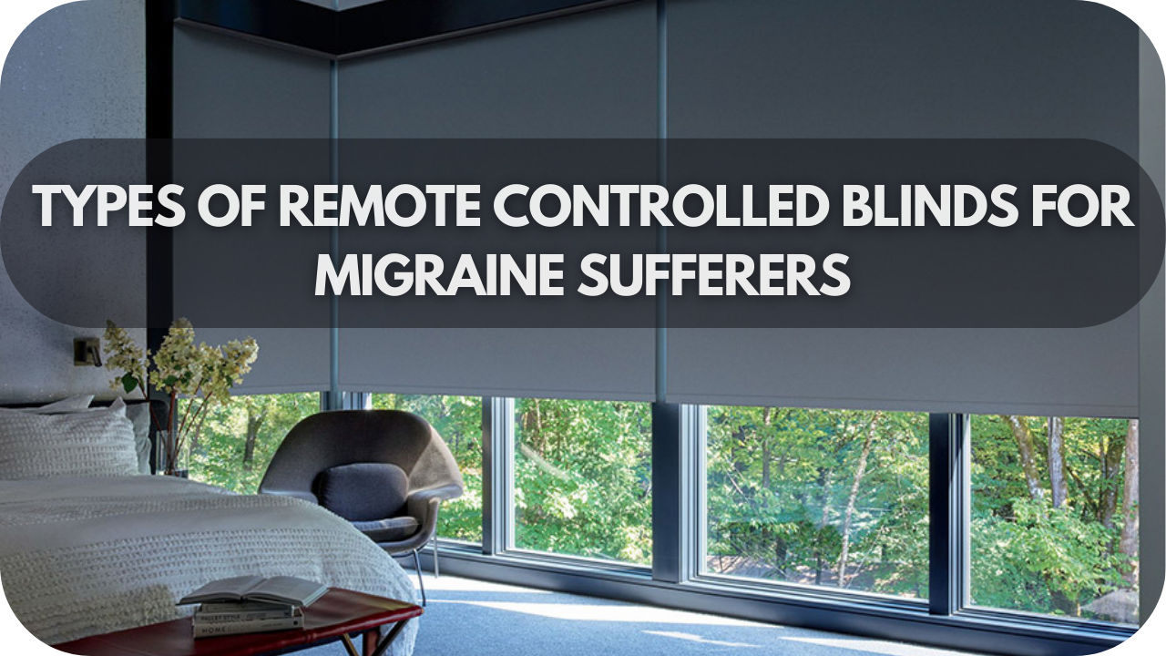 Learn about different types of remote-controlled blinds designed to reduce light sensitivity for migraine sufferers.