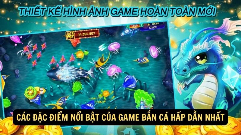 Các đặc điểm nổi bật của game bắn cá hấp dẫn nhất