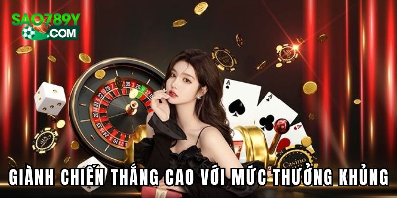 Khả năng giành chiến thắng cao với mức thưởng khủng