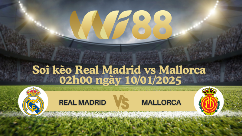 Soi kèo Real Madrid vs Mallorca 02h00 ngày 10/01/2025