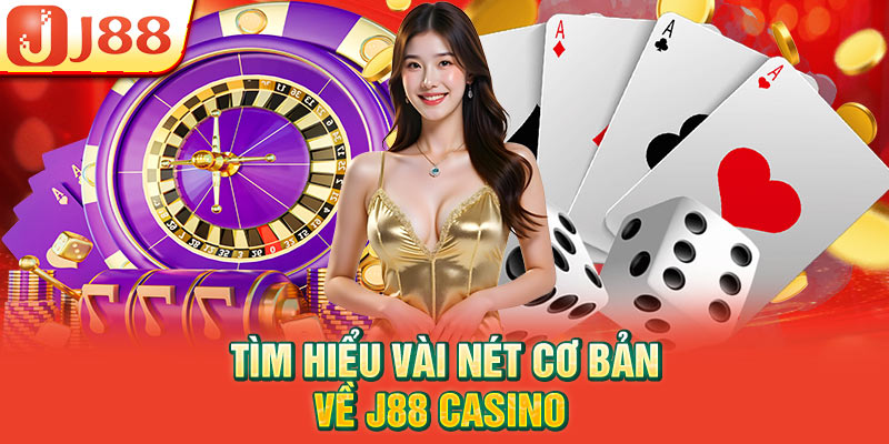 Tìm hiểu vài nét cơ bản về J88 Casino 