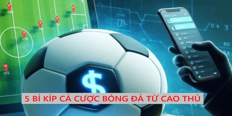 Bật mí 5 kinh nghiệm xương máu giúp bạn thắng lớn
