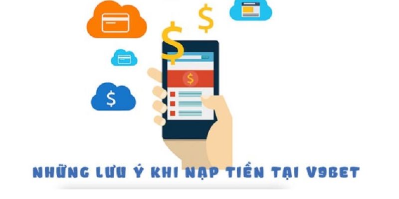 Các lưu ý khi nạp tiền V9bet