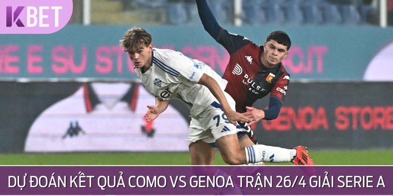 Dự đoán kết quả Como vs Genoa giải Serie A