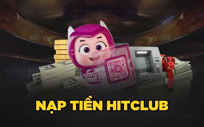 Các Phương Thức Nạp Tiền Phổ Biến Tại Hitclub