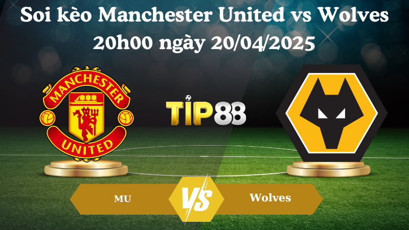 Soi kèo Manchester United vs Wolves 20h00 ngày 20/04/2025