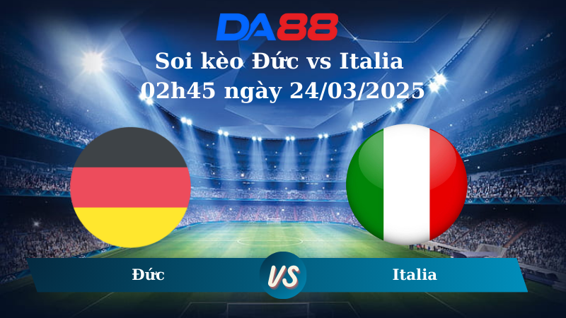 Nhận định soi kèo Đức vs Italia 02h45 ngày 24/03/2025