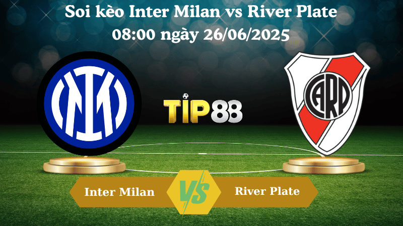 Soi kèo Inter Milan vs River Plate 08:00 ngày 26/06/2025