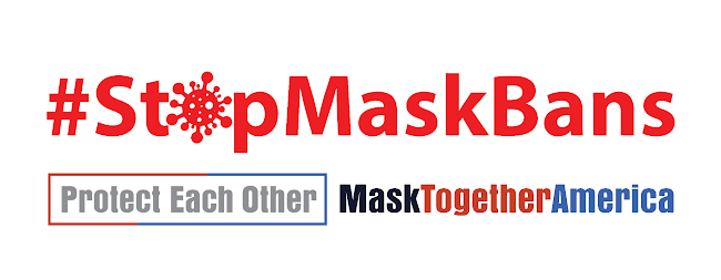 Graphic that says hashtag Stop Mask Bans, Protect Each Other, MaskTogetherAmerica 