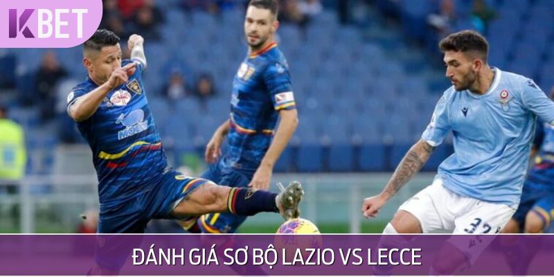 Phân tích 2 đội Lazio vs Lecce
