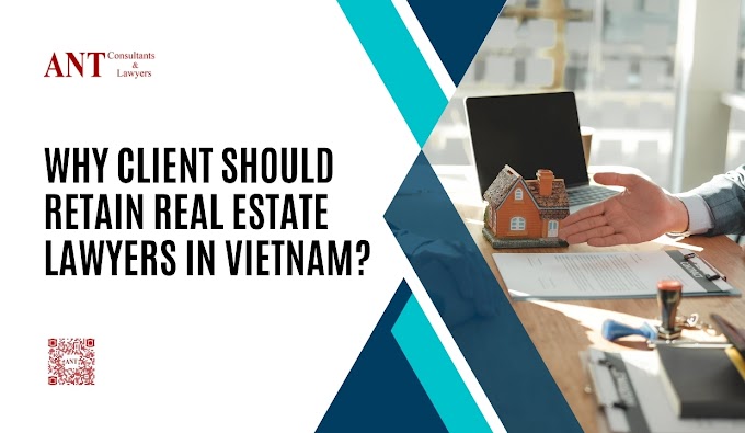 Why Client Should Retain Real Estate Lawyers in Vietnam?