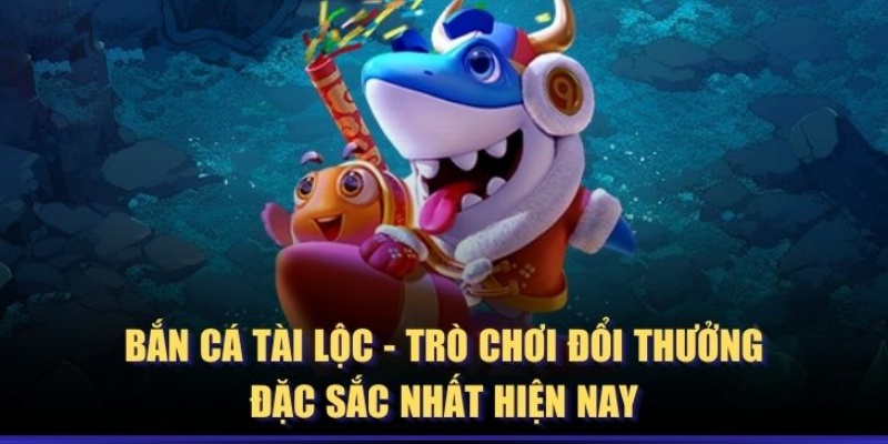 Bật mí mẹo hay để chơi game bắn cá tài lộc nhận thưởng lớn