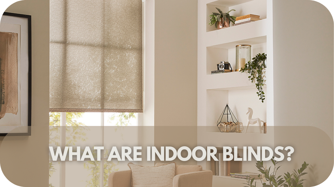 What are indoor blinds?