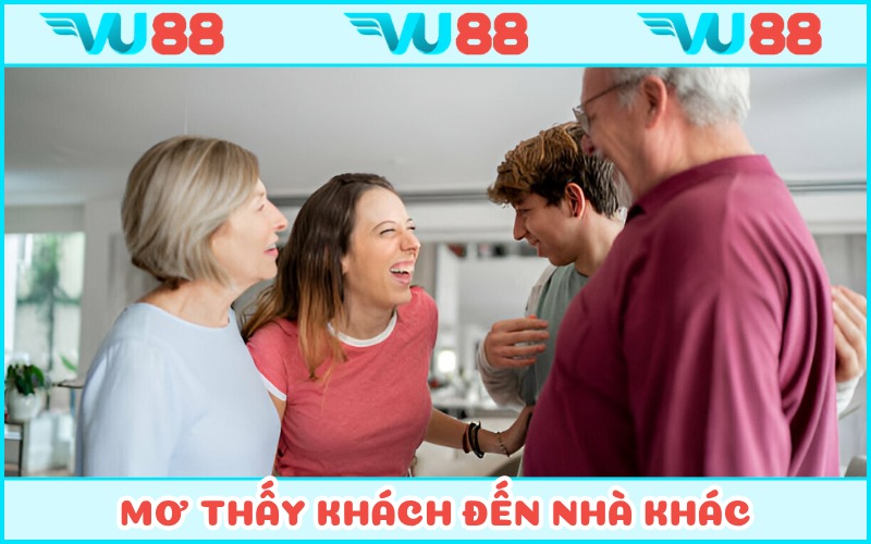 Mơ thấy khách đến thăm nhà với các con số may mắn