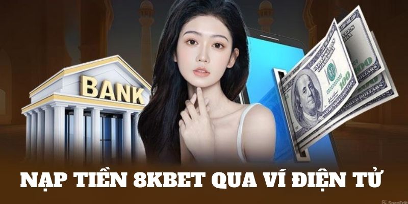 nạp tiền 8kbet qua ví điện tử