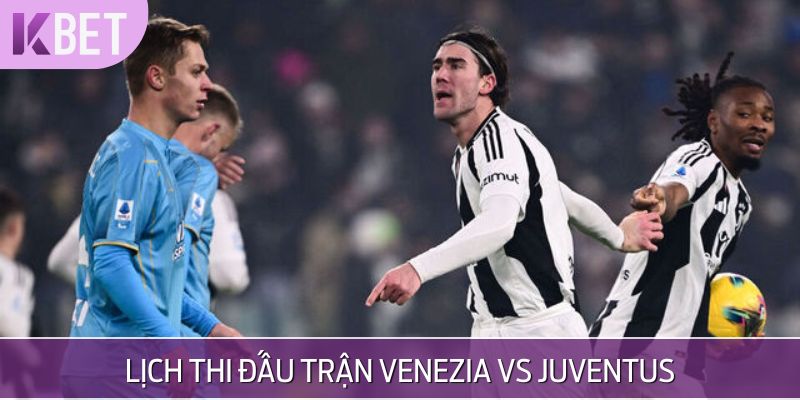 Ngày đấu trận Venezia vs Juventus