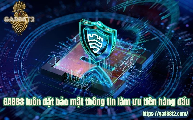 GA888 luôn đặt bảo mật thông tin làm ưu tiên hàng đầu