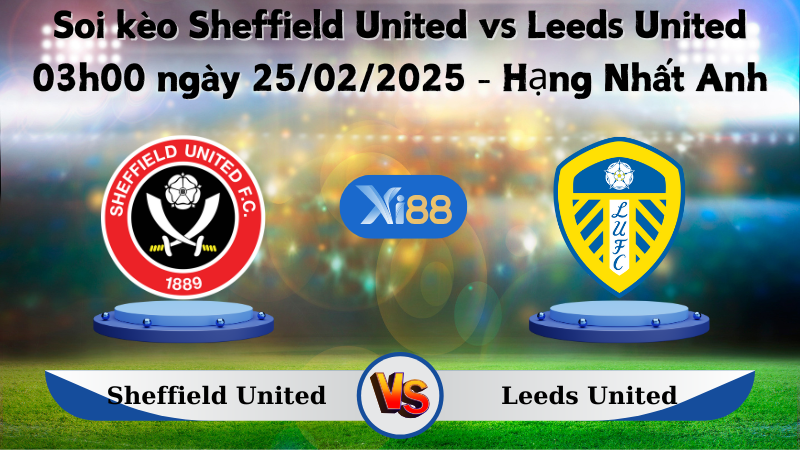 Soi kèo Sheffield United vs Leeds United 03h00 ngày 25/02/2025