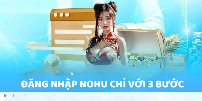 Đăng nhập NOHU chỉ với 3 bước