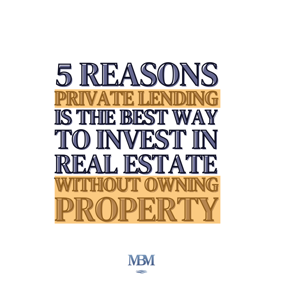 5 Reasons Private Lending Is the Best Way to Invest in Real Estate Without Owning Property