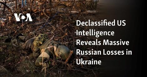 Declassified US Intelligence Reveals Massive Russian Losses in Ukraine