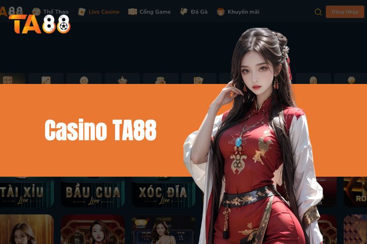 Casino TA88 - Những yếu tố làm nên sự uy tín của nhà cái