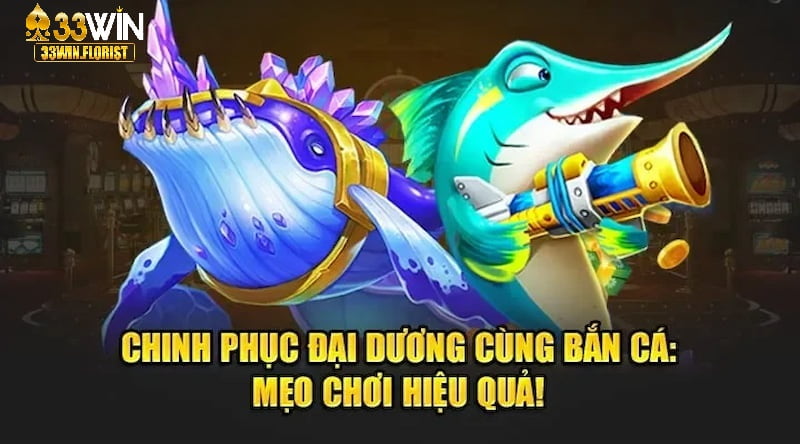 Tổng hợp những mẹo chơi game bắn cá hiệu quả từ cao thủ