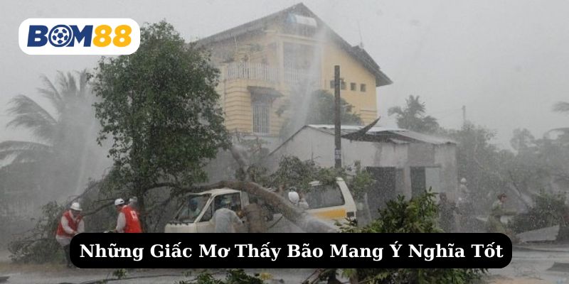 Khám phá những giấc mơ thấy bão ẩn chứa điều may mắn
