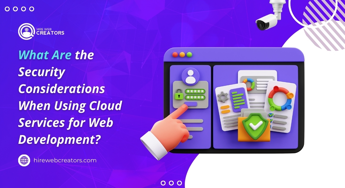 What Are the Security Considerations When Using Cloud Services for Web Development?