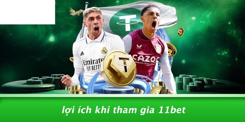 Lợi Ích Khi Tham Gia 11BET