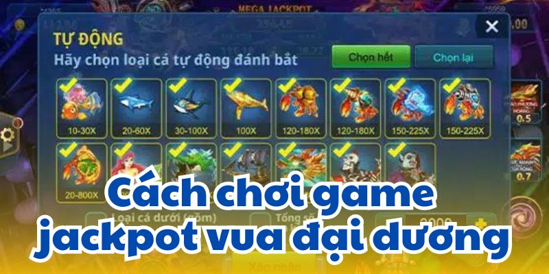 Cách chơi game jackpot vua đại dương