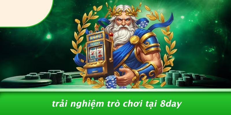 Trải Nghiệm Trò Chơi Tại 8DAY