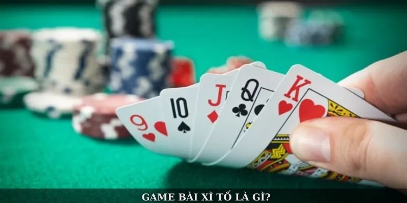 Game bài Xì Tố là gì?