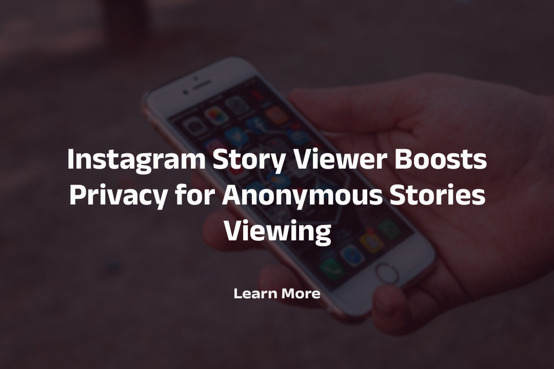 Instagram Story Viewer Boosts Privacy for Anonymous Stories Viewing