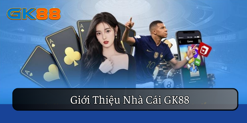 Nhà cái GK88 được yêu thích, có hàng triệu hội viên tham gia