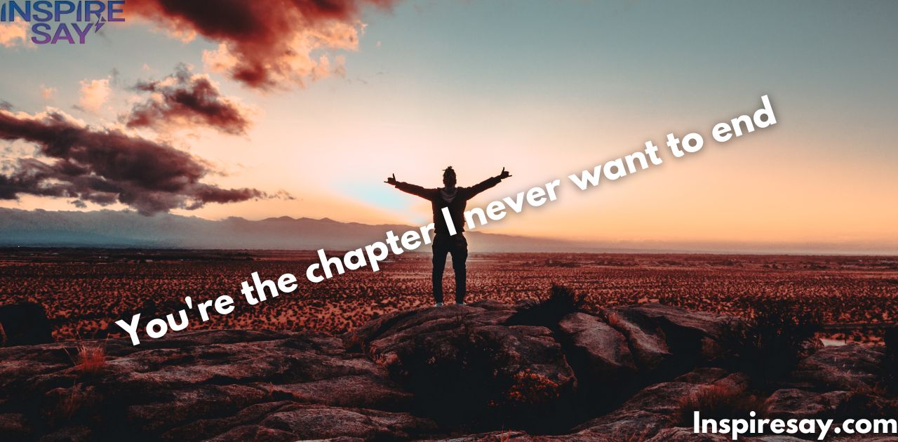 "You're the chapter I never want to end."