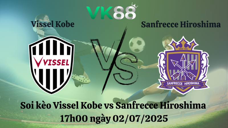 Soi kèo Vissel Kobe vs Sanfrecce Hiroshima 17h00 ngày 02/07/2025