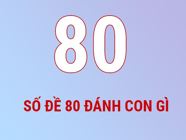 Đề Về 80 Hôm Sau Đánh Con Gì Tại Nhà Cái Ok365-1