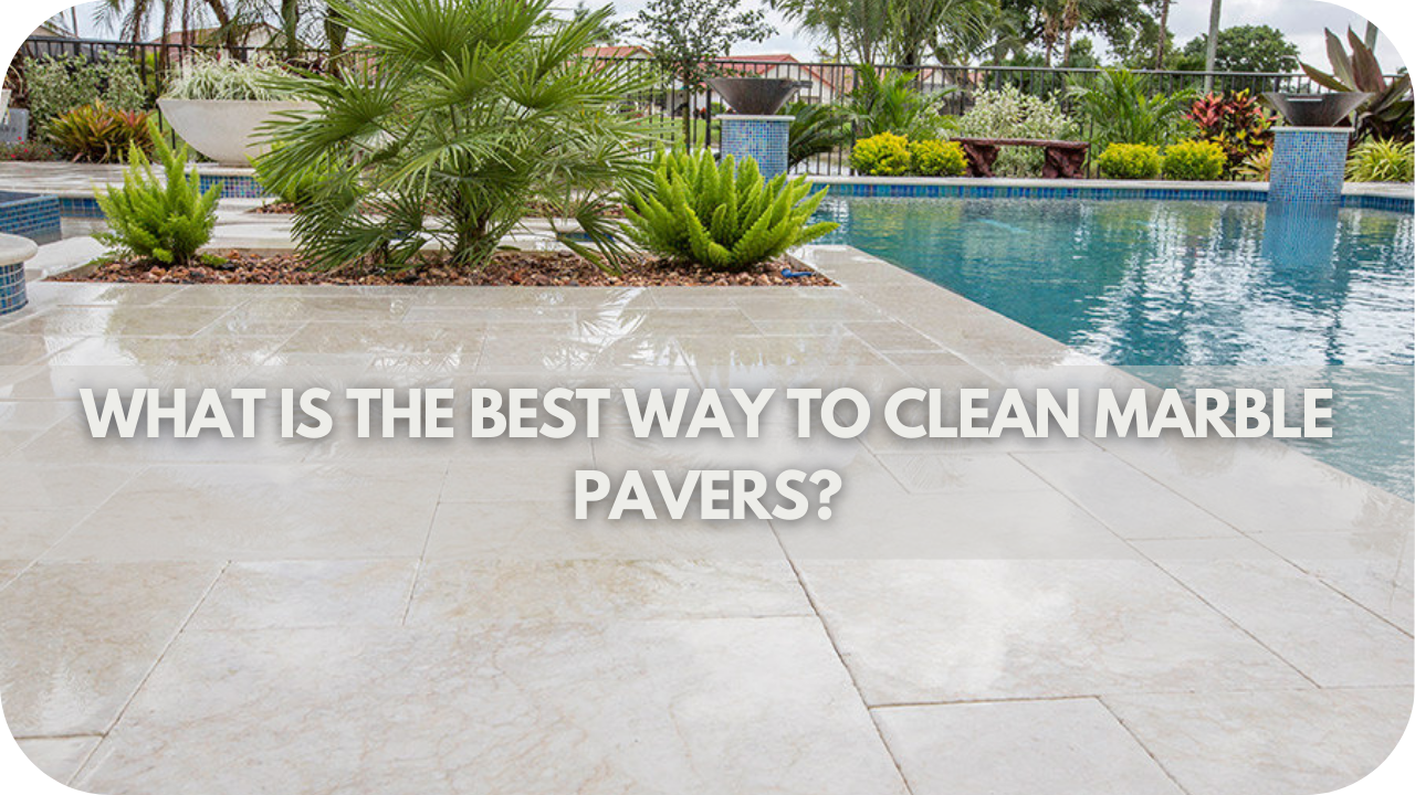 What is The Best Way to Clean Marble Pavers?