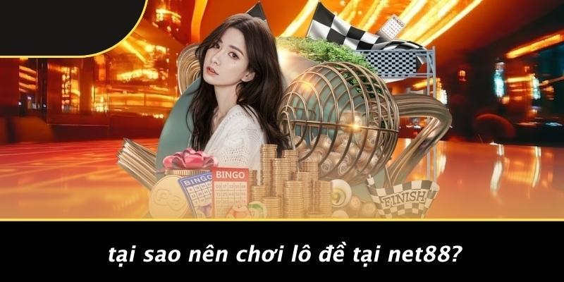 Tại Sao Nên Chơi Lô Đề Tại Net88?