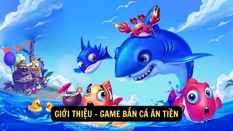 Giới thiệu - game bắn cá ăn tiền