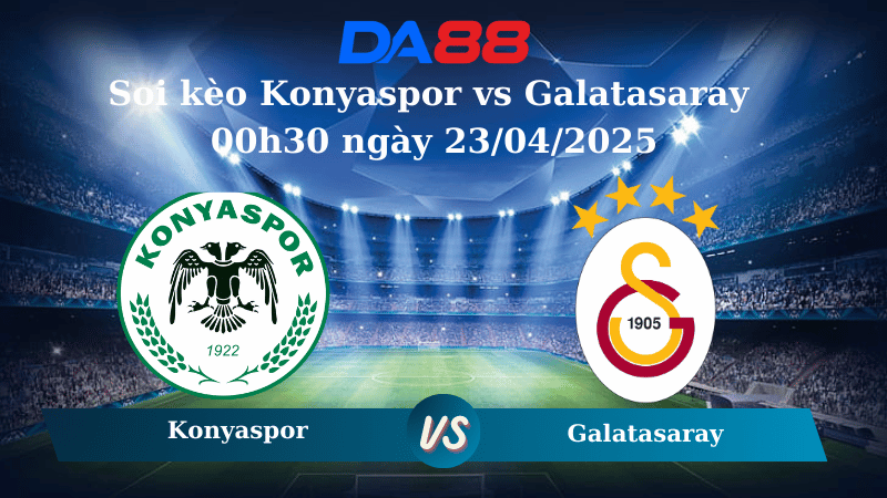 Soi kèo Konyaspor vs Galatasaray 00h30 ngày 23/04/2025